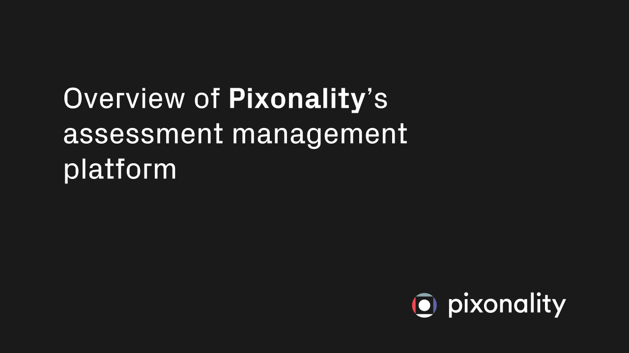 Load video: Pixonality’s assessment management platform: a streamlined experience.