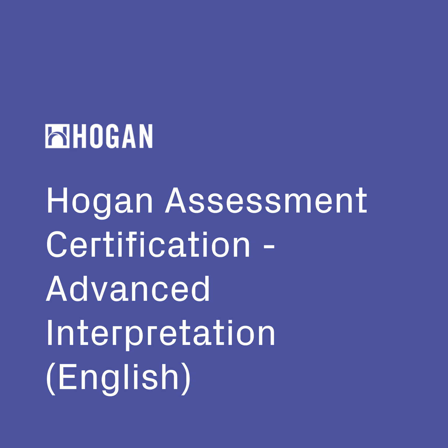 Hogan Assessment Certification - Advanced Interpretation (English)